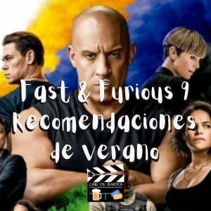 Cine de barra 5x12 - Fast And Furious 9 y recomendaciones de verano