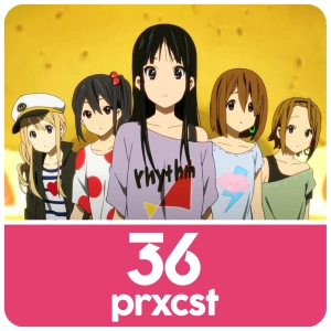 ProxCast Ep.36 – Warum wir K-ON! lieben