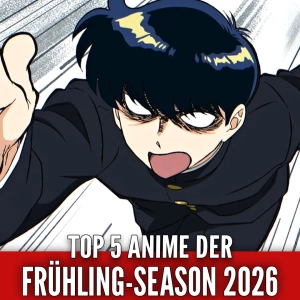 Season-ProxCast – Die 5 besten Animes der Frühlingseason 2026