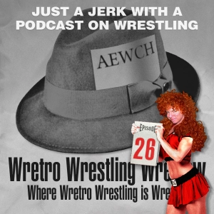 WrWrWr26: Just a Jerk with a Podcast on Wrestling