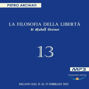 La Filosofia della Libertà - 13° Seminario - Milano, dal 15 al 17 febbraio 2013