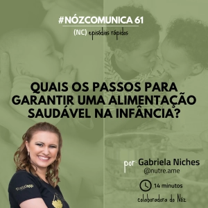 #NózComunica 61 – Quais os passos para garantir uma alimentação saudável na infância? – por Gabriela Niches