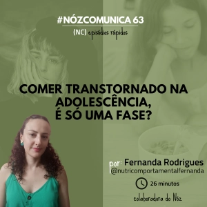#NózComunica 63 – Comer transtornado na adolescência, é só uma fase? – por Fernanda Rodrigues