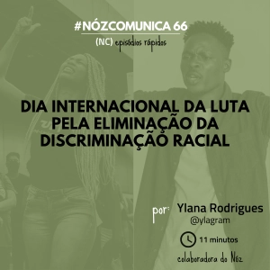 #NózComunica 66 –  Dia Internacional da Luta pela Eliminação da Discriminação Racial – por Ylana Rodrigues