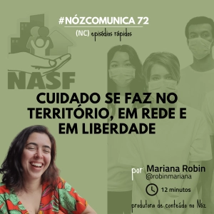 #NózComunica 72 – Cuidado se faz no território, em rede e em liberdade – por Mariana Robin