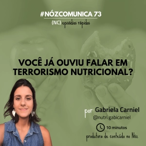 #NózComunica 73  – Você já ouviu falar em terrorismo nutricional?  – por Gabriela Carniel