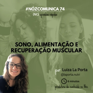 #NózComunica 74 – Sono, alimentação e recuperação muscular – por Luiza La Porta