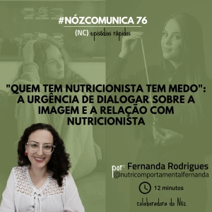 #NózComunica 76 – “Quem tem nutricionista tem medo”: a urgência de dialogar sobre a imagem e a relação com nutricionista – por Fernanda Rodrigues