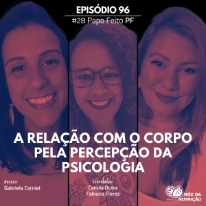 #96 Papo Feito  – A relação com o corpo pela percepção da psicologia
