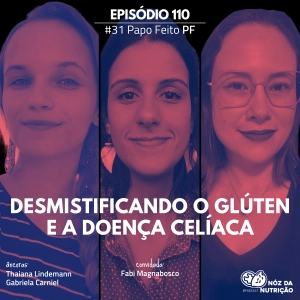 #110 Papo Feito  – Desmistificando o glúten e a doença celíaca