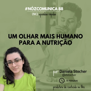 #NózComunica 88 – Um olhar mais humano para a nutrição – por Daniela Stocher