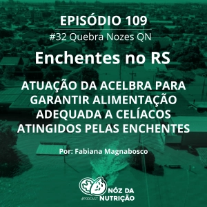 Enchentes no RS – Atuação da ACELBRA para garantir alimentação adequada a Celíacos atingidos pelas enchentes – QN #109