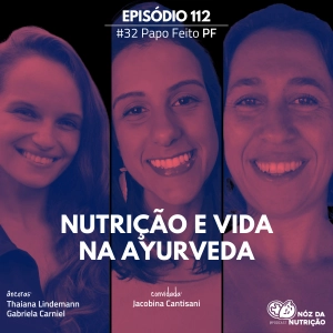 #112 Papo Feito  – Nutrição e Vida na Ayurveda