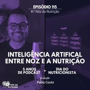 #115 Inteligência artificial entre Nóz e a Nutrição – especial de 5 anos