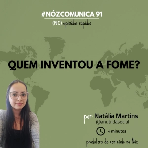 #NózComunica 91 – Quem inventou a fome? – por Natália Martins