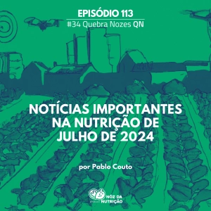 Noticias mais importantes da Nutrição de Julho de 2024 – Quebra Nozes #113