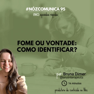 #NózComunica 95 – Fome ou vontade: como identificar? – por Bruna Dimer