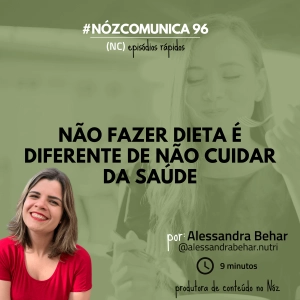 #NózComunica 96  – Não fazer dieta é diferente de não cuidar da saúde  – por Alessandra Behar
