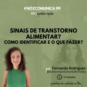 #NózComunica 99 – Sinais de transtorno alimentar? Como identificar e o que fazer? – por Fernanda Rodrigues
