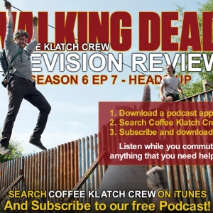 CKC#43- The Walking Dead S6 Ep7 – Heads Up