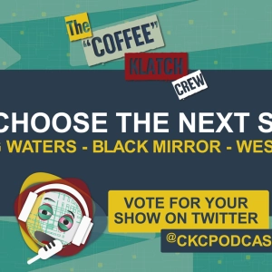 CKC - You Choose the Next Show!