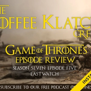 GOT -  Instant Coffee S7 E5 Eastwatch