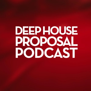 Deep House Proposal Podcast