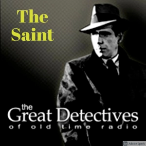 The Saint Presented by the Great Detectives of Old Time Radio