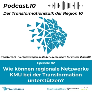 Podcast.10: Wie können regionale Netzwerke KMU bei der Transformation unterstützen?