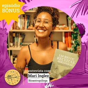BÔNUS: Mari Inglez e o afeto na ciência