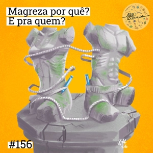 #156 Magreza: Por quê? E pra quem?