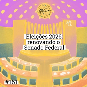 #161 Eleições 2026: Renovação do Senado Federal