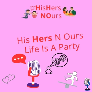 His Her N Ours - Life is a Party - Her Edition