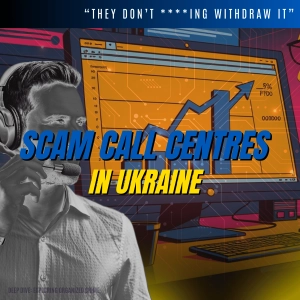 “They don’t ******* withdraw it” - Scam Call Centres in Ukraine | Deep Dive: Exploring Organized Crime