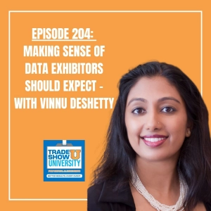 204 - Making Sense of Data Exhibitors should Expect - with Vinnu Deshetty