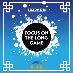 Lesson 1936: Focus On The Long Game