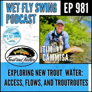 981 | Exploring New Trout Water with Tim Cammisa: Access, Flows, and TroutRoutes