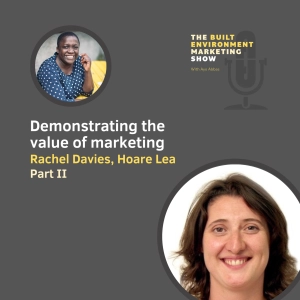 Ep 56: Demonstrating the value of marketing with Rachel Davies, Hoare Lea, part II