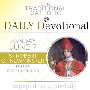 Jun 7 – Solemn. of Corpus Christi / S Robert of Newminster