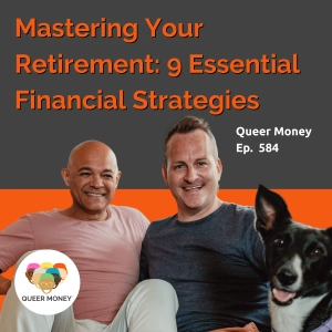 Mastering Your Retirement: Nine Essential Financial Strategies | Queer Money Ep. 584
