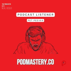 Podcast Listener Pet Peeves: What Bugs Us Most?