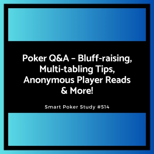 Flop Raises, Multi-tabling Tips, Anonymous Player Reads & More! Q&A #514