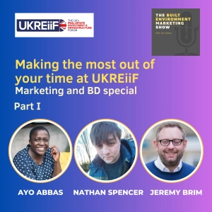 Making the most out of your time at UKREiiF, part I, with Nathan Spencer, Jeremy Brim and Ayo Abbas