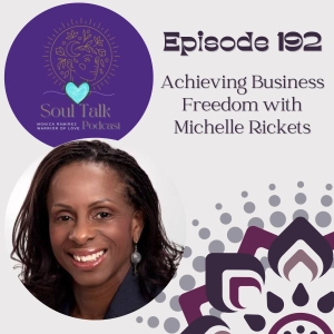 The Soul Talk Episode 192: Achieving Business Freedom with Michelle Rickets