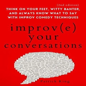 Master The Art Of Conversation: Learn From Improv Comedy