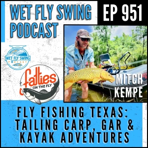 951 | Fly Fishing Texas: Mitch Kempe on Tailing Carp, Gar & Kayak Adventures