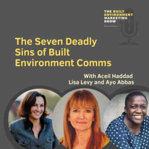 The seven deadly sins of built environment comms with Aceil Haddad, Lisa Levy and Ayo Abbas