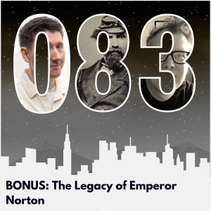 BONUS: The Legacy of Emperor Norton