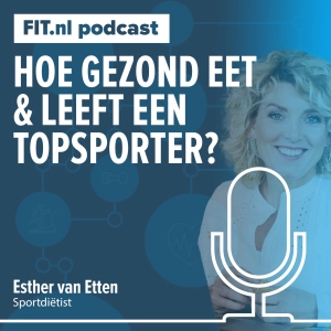 #243: Hoe gezond eet en leeft een topsporter? - Sportdiëtist Esther van Etten