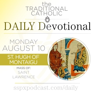 Aug 10 – S Lawrence / S Hugh of Montaigu